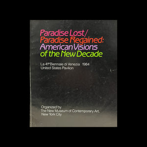Paradise Lost / Paradise Regained. American Visions of the New Decade The American participation at the 41st Venice Biennale, 1984
